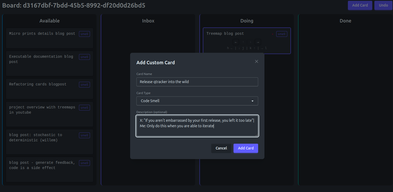 Overview of QWAN tracker. 4 lanes with cards, a pop up for editing a card, titled release qtracker in to the wild. Description: X: If you aren't embarrassed to by your first release, you left it too late. Me: Only do this when you are able to iterate. "